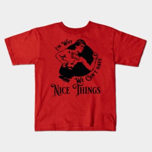 I'm Why We Can't have Nice Things Kids T-Shirt